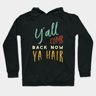 Y'all Comb Back Now Ya Hair Hoodie